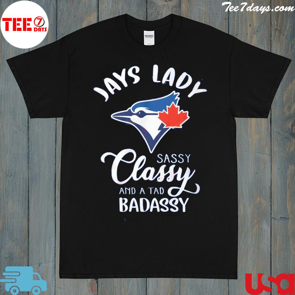 Jays lady sassy classy and a tad badassy 2023 shirt