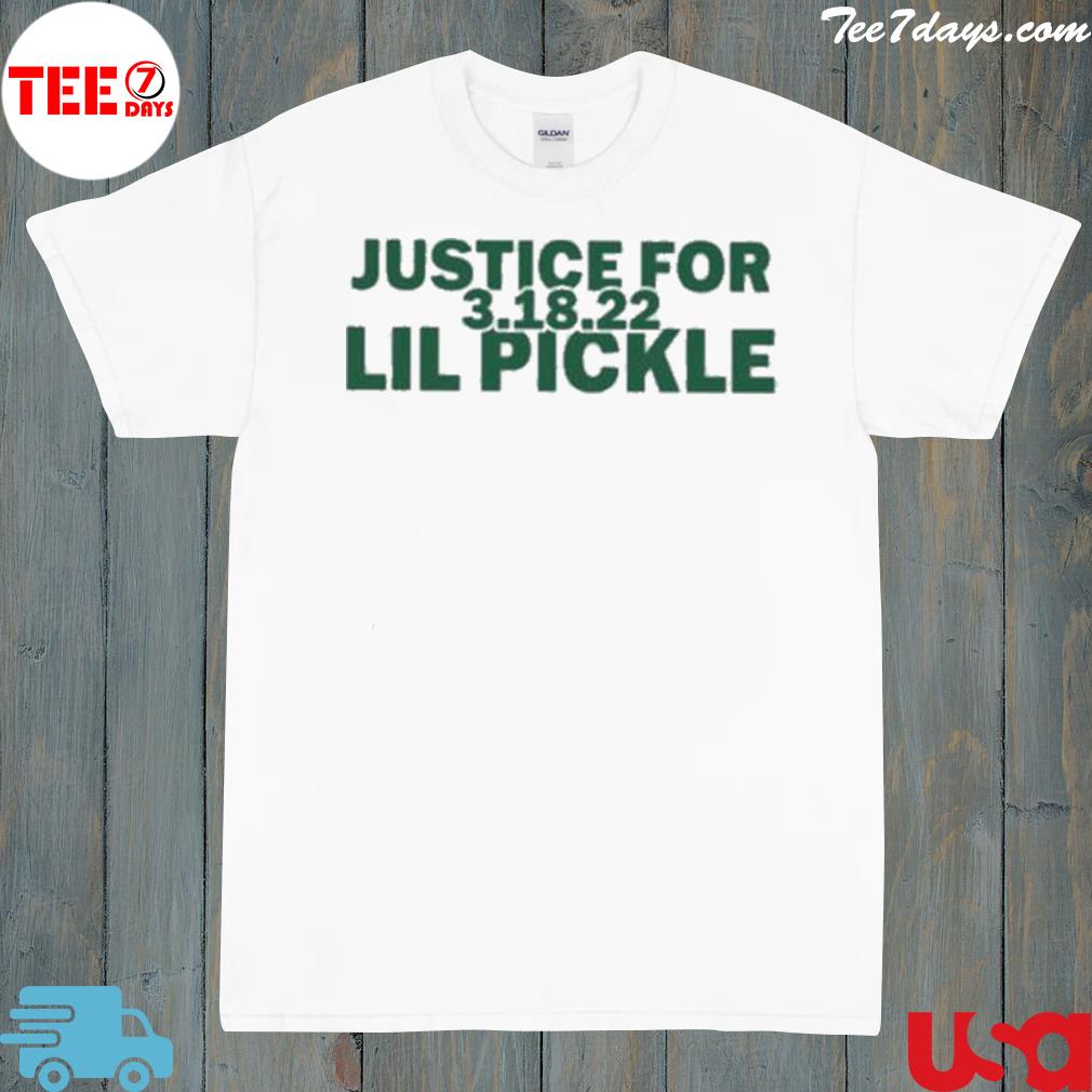 Justice for lil pickle 3.18.22 shirt