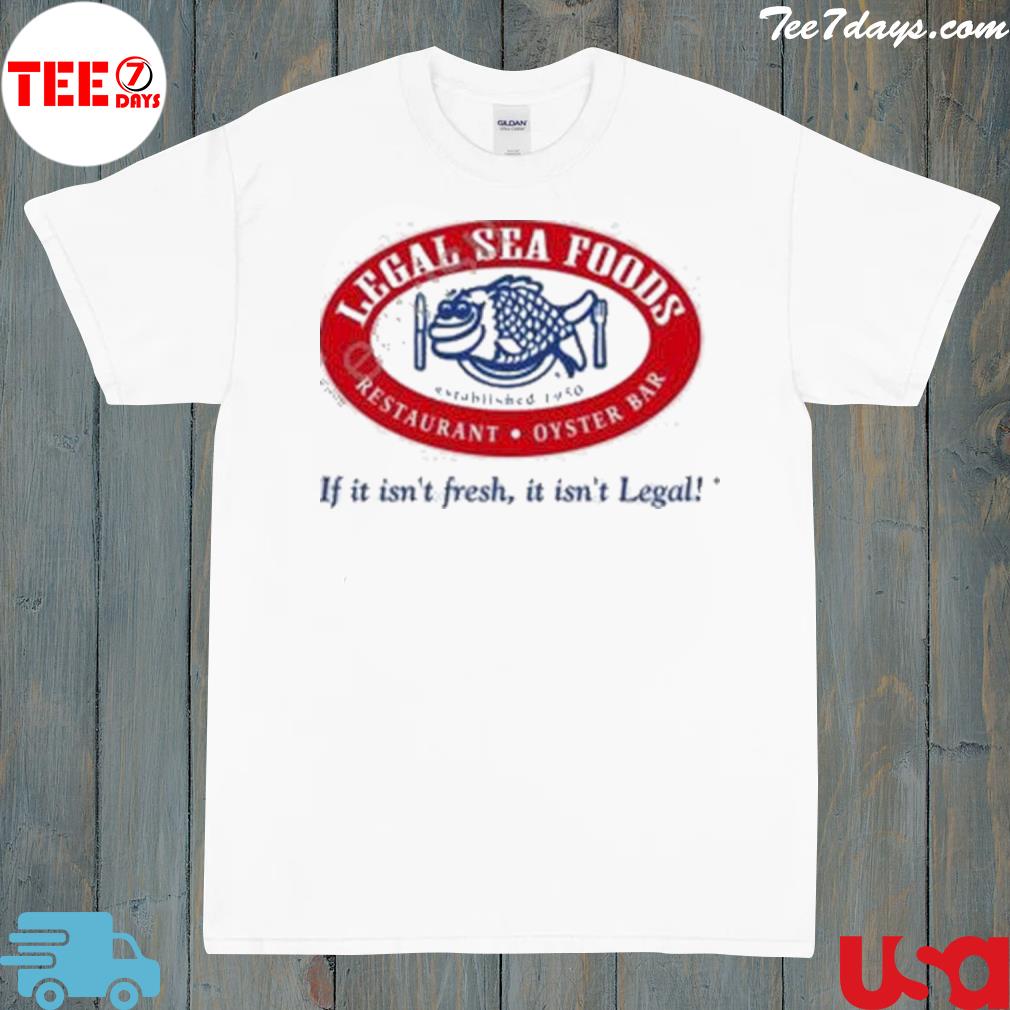 Legal Sea Foods If It Isn’t Fresh It Isn’t Legal T-Shirt