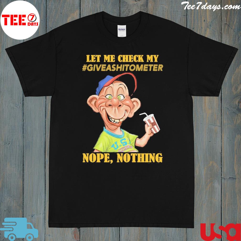 Let me check my giveashitometer nope nothing 2023 t-shirt