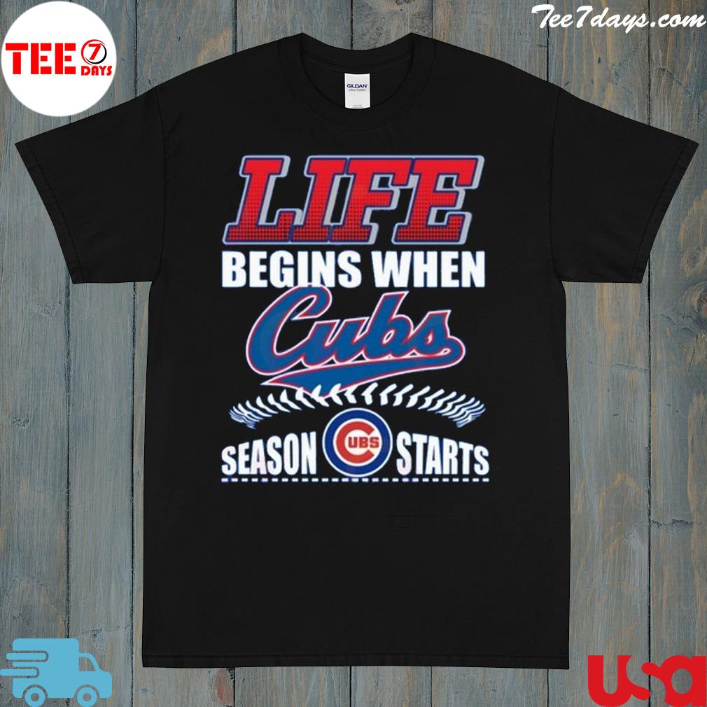 Life Begins When Cubs UBS Season Starts T-Shirt