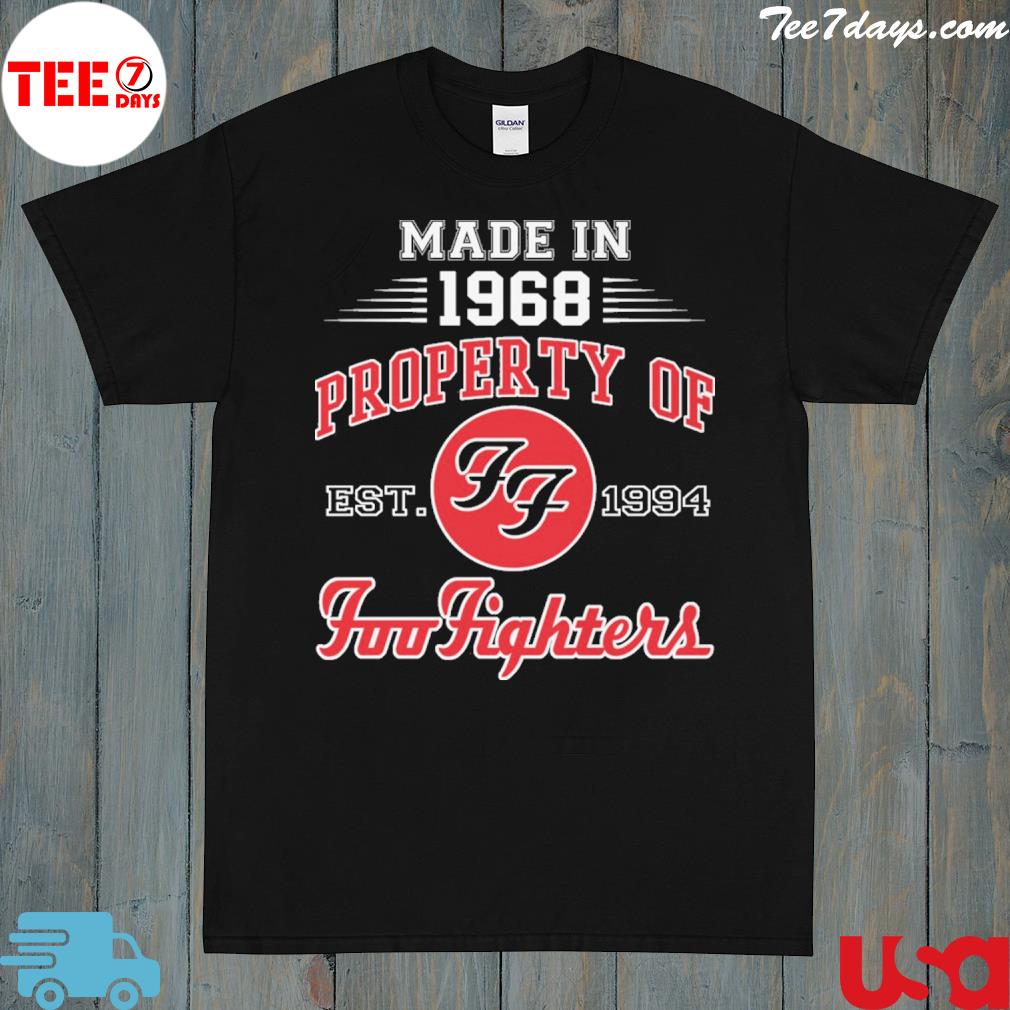 Made in 1968 property of est 1994 foo fighters shirt