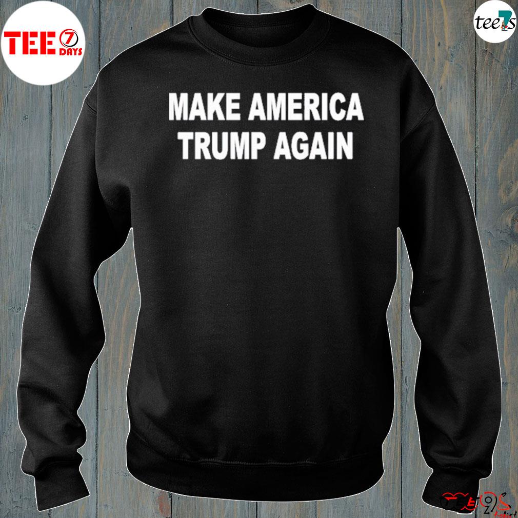 Make amertica Trump again s sweatshirt-black