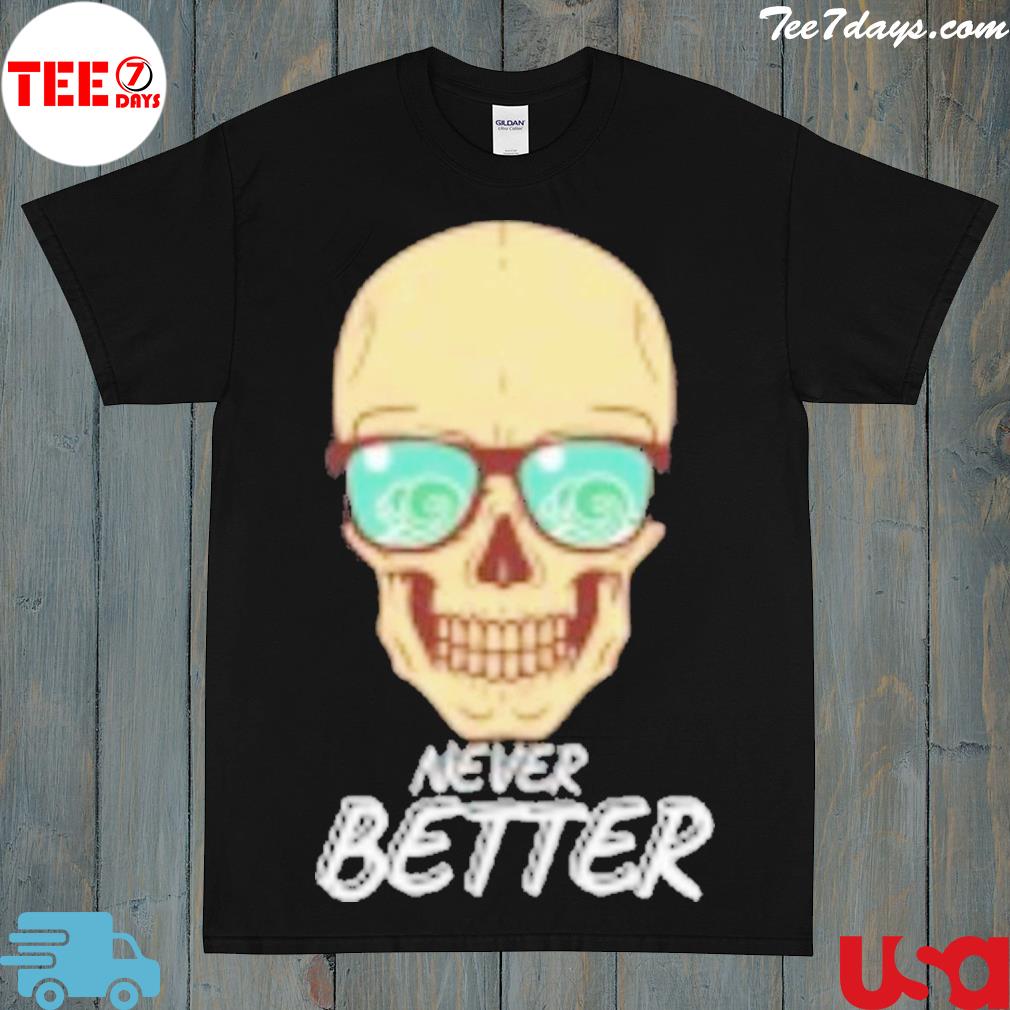 Never better shirt