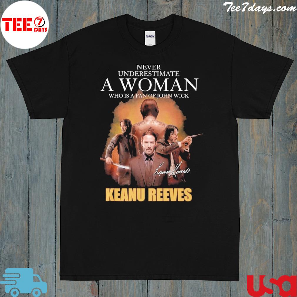 Never underestimate a woman who is a fan of john wick keanu reeves 2023 t-shirt