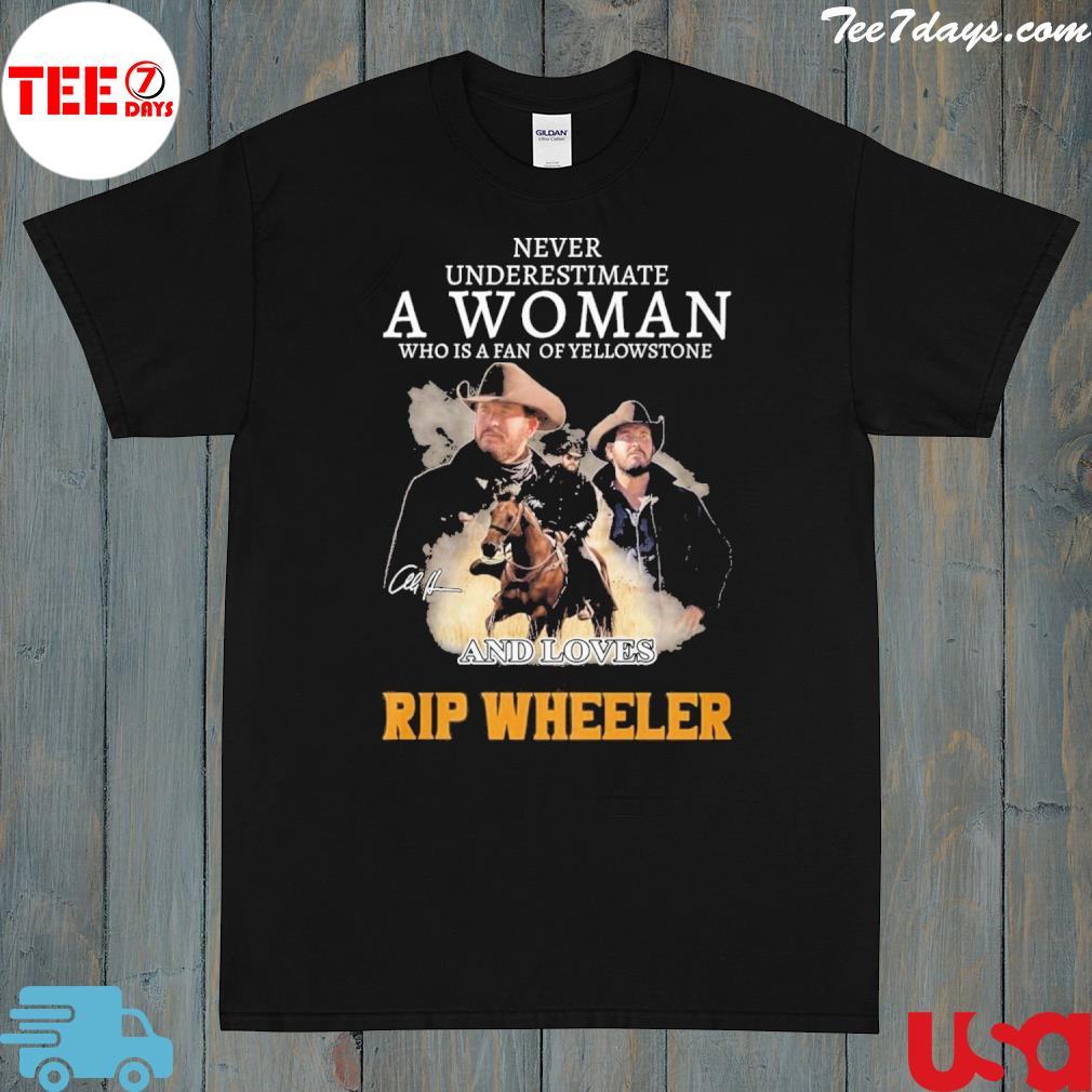 Never Underestimate A Woman Who Is A Fan Of Yellowstone And Loves Rip Wheeler 2023 T-Shirt