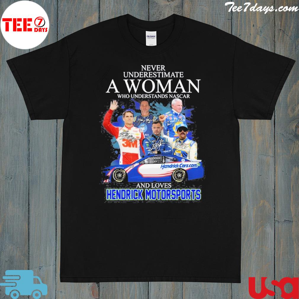Never Underestimate A Woman Who Understands Nascar And Loves Hendrick Motosports T-Shirt