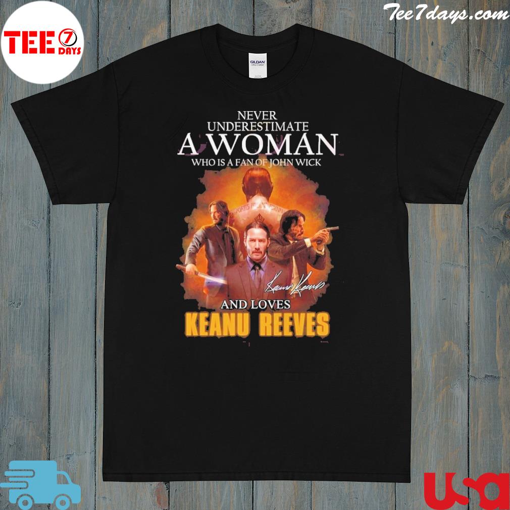 NEW Never Underestimate A Woman Who Is A Fan Of John Wick And Loves Keanu Reeves T-Shirt