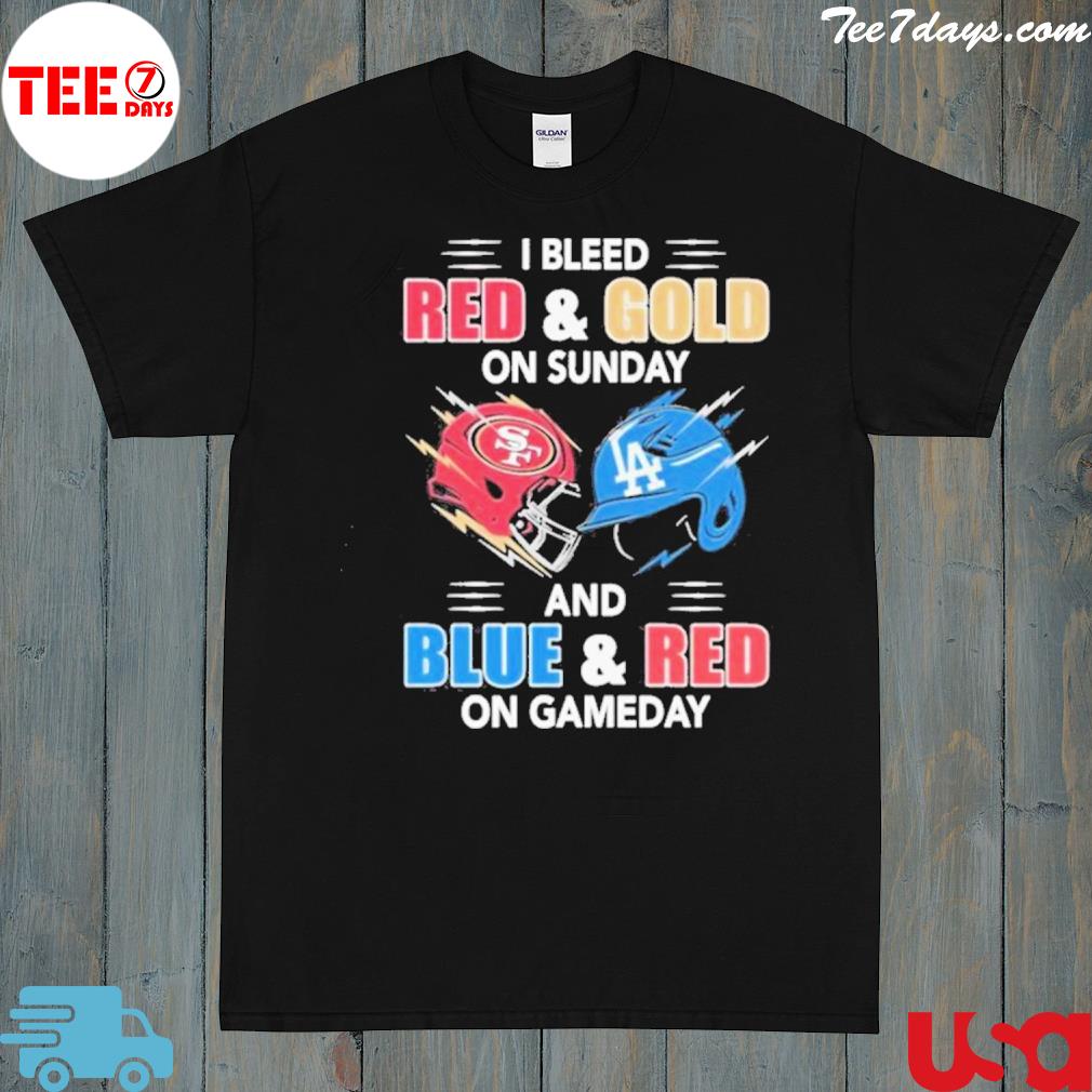 Official san francisco 49ers and los angeles Dodgers I bleed red and gold on sunday and blue and red on game day shirt