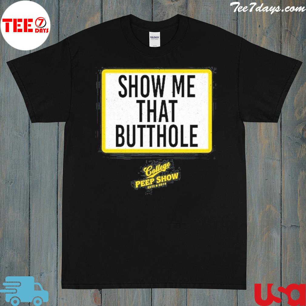 Official show me that butthole college peep show est 2014 shirt