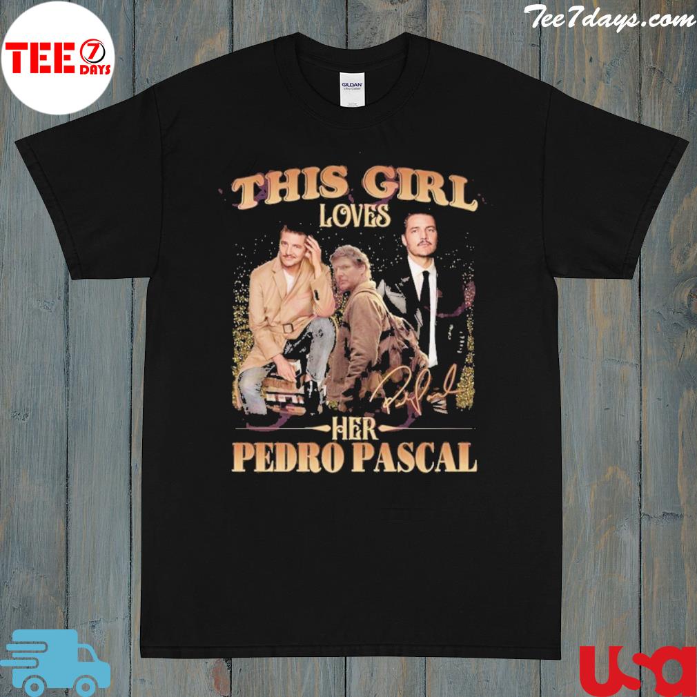 Official this Girl Loves Her Pedro Pascal T-Shirt