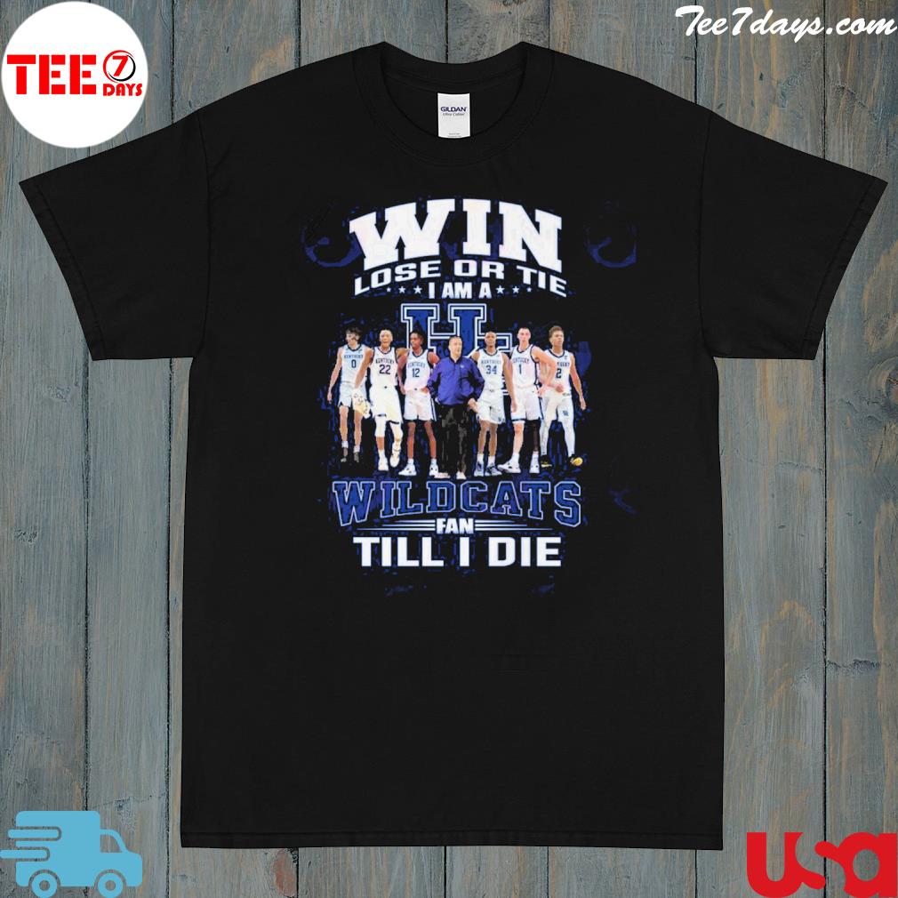 Official win lose or tie I am a wildcats fan till I die shirt