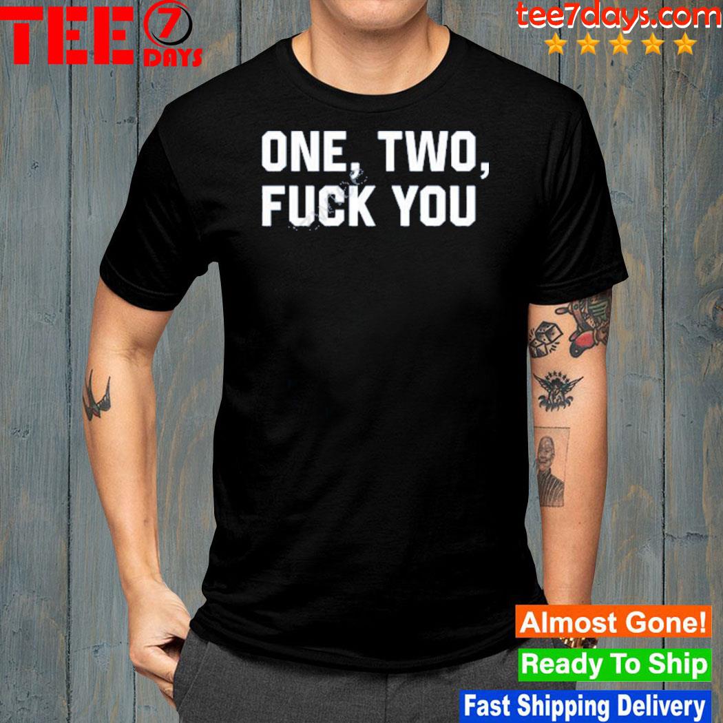 One two fuck you shirt