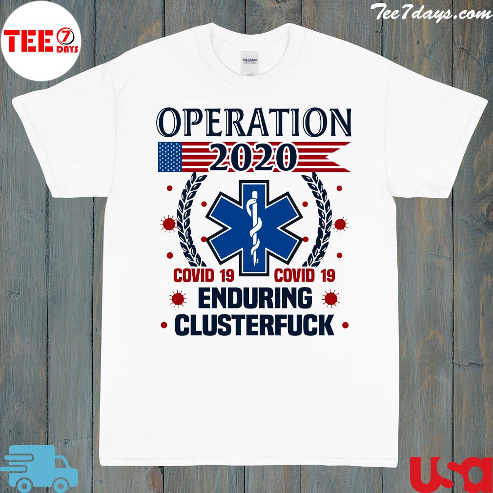Operation 2020 Enduring Clusterfuck COVID 19 Shirt