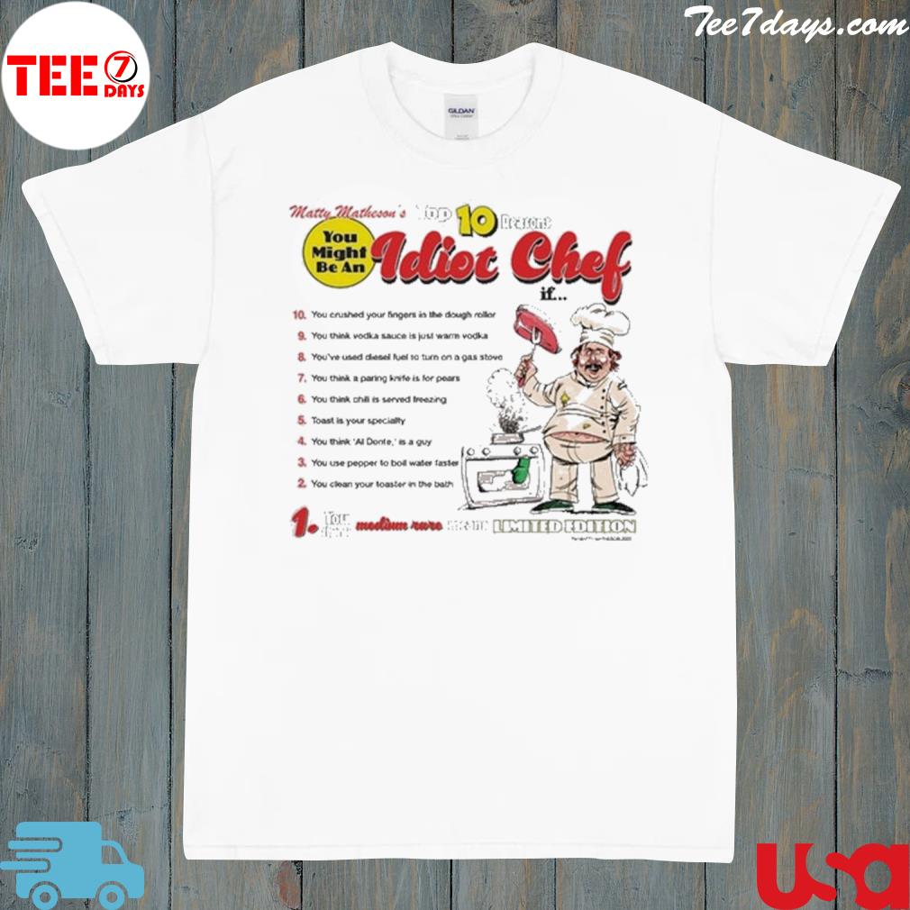 Top 10 reasons you might be an idiot chef shirt