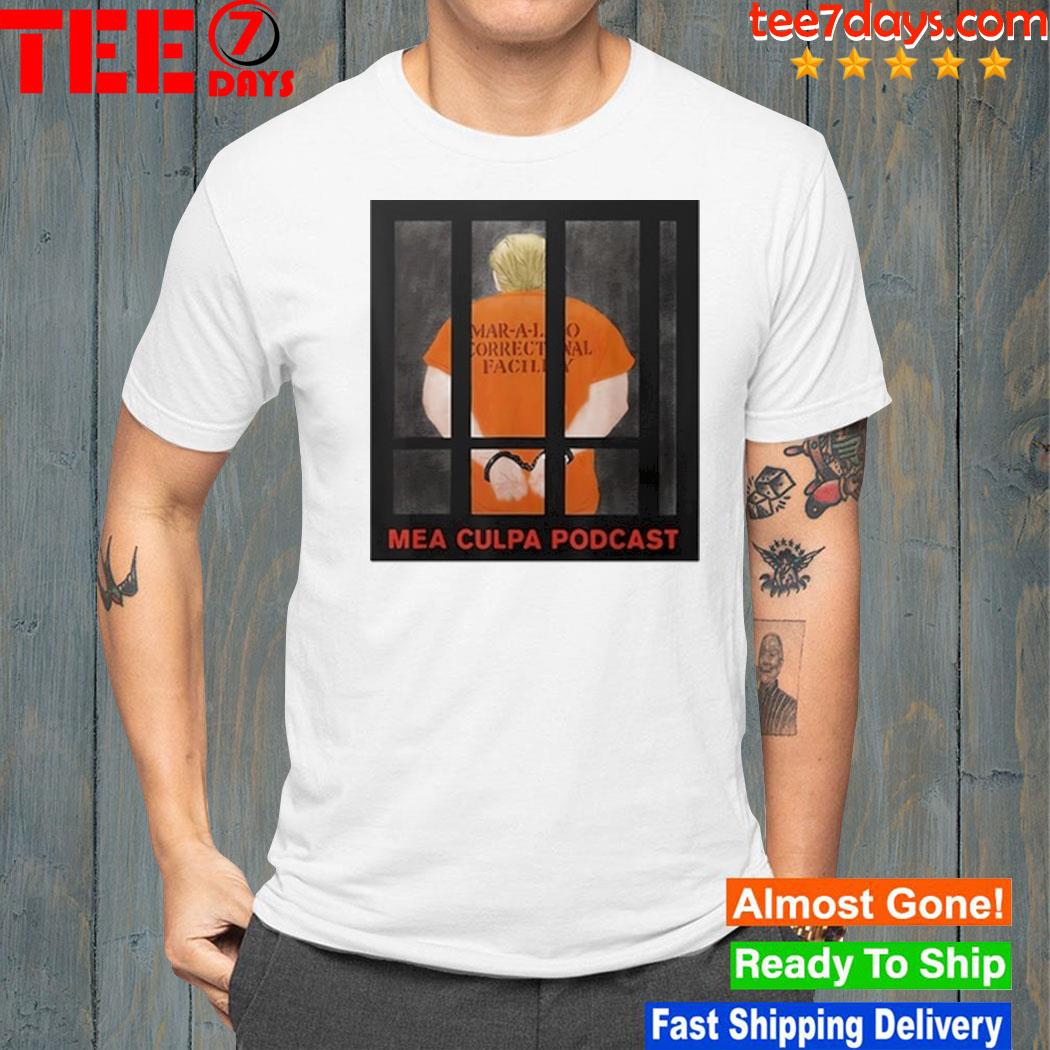 Trump Mar-A-Lago Correctional Facility Mea Culpa Podcast T Shirt