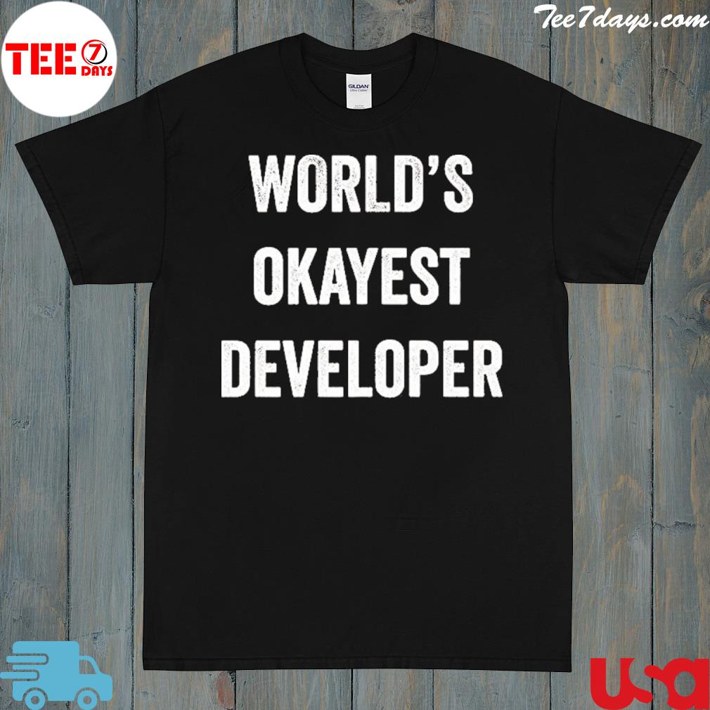 World's okayest developer shirt