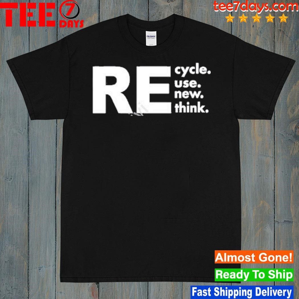 Recycle reuse renew rethink 2023 shirt