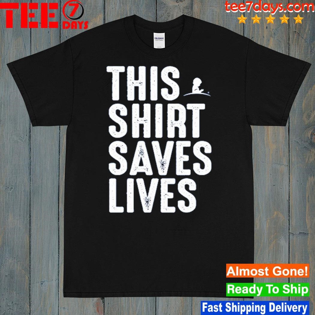 This Shirt Saves Lives 2023 shirt