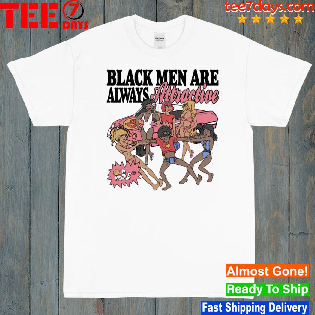 Black Men Are Always Attractive T Shirt