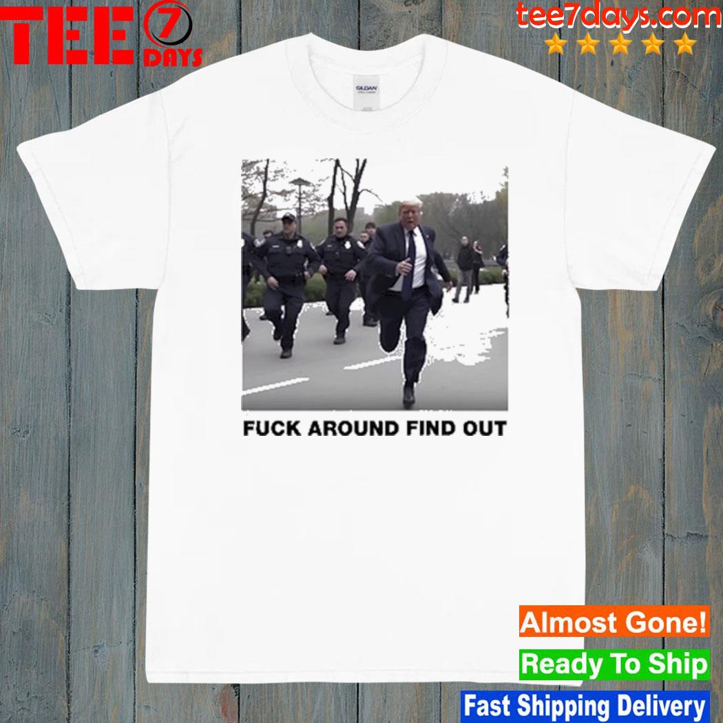Donald Trump Fuck Around Find Out Shirt