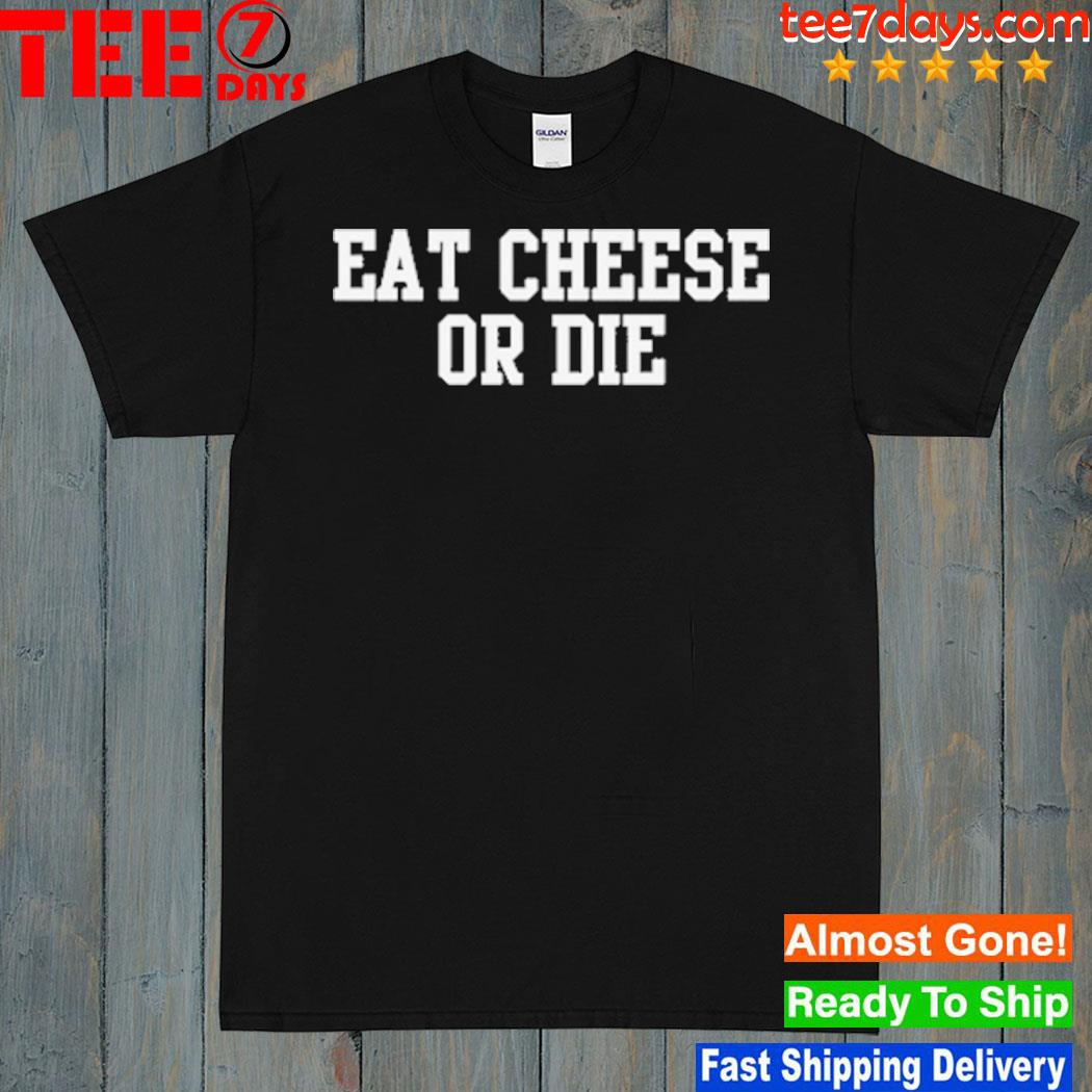 Eat Cheese or Die T-Shirt