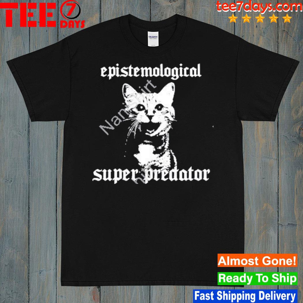 Epistemological super predator shirt