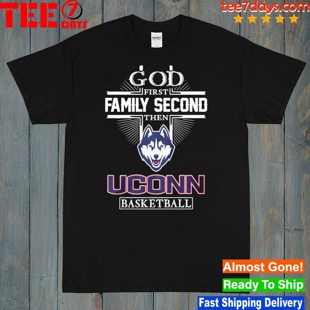 God First Family Second Then UConn Huskies Basketball T-Shirt