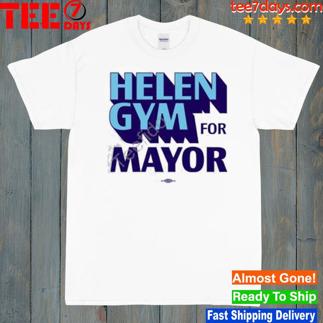 Helen gym for mayor shirt