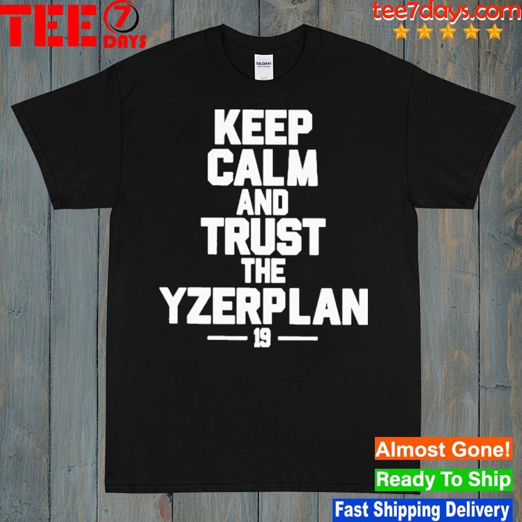 Keep Calm And Trust The Yzerplan 19 Shirt