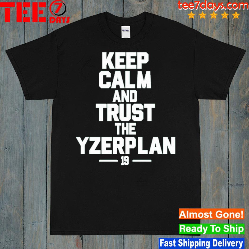 Keep Calm And Trust The Yzerplan 19 T Shirt