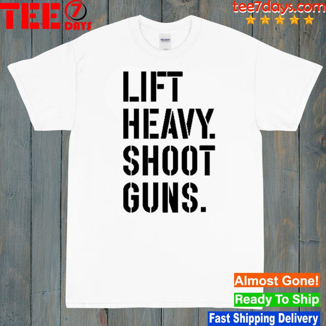 Lift Heavy Shoot Guns New Shirt