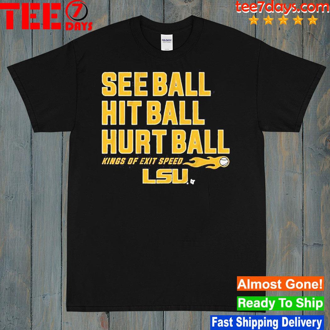 Lsu Baseball See Ball Hit Ball Hurt Ball Shirt