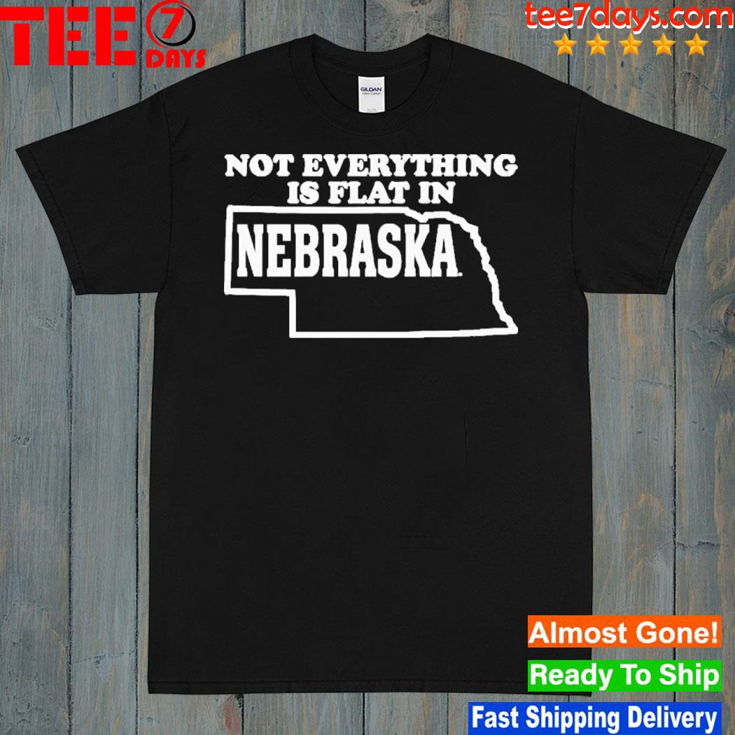 Not Everything Is Flat In Nebraska Tee Shirt
