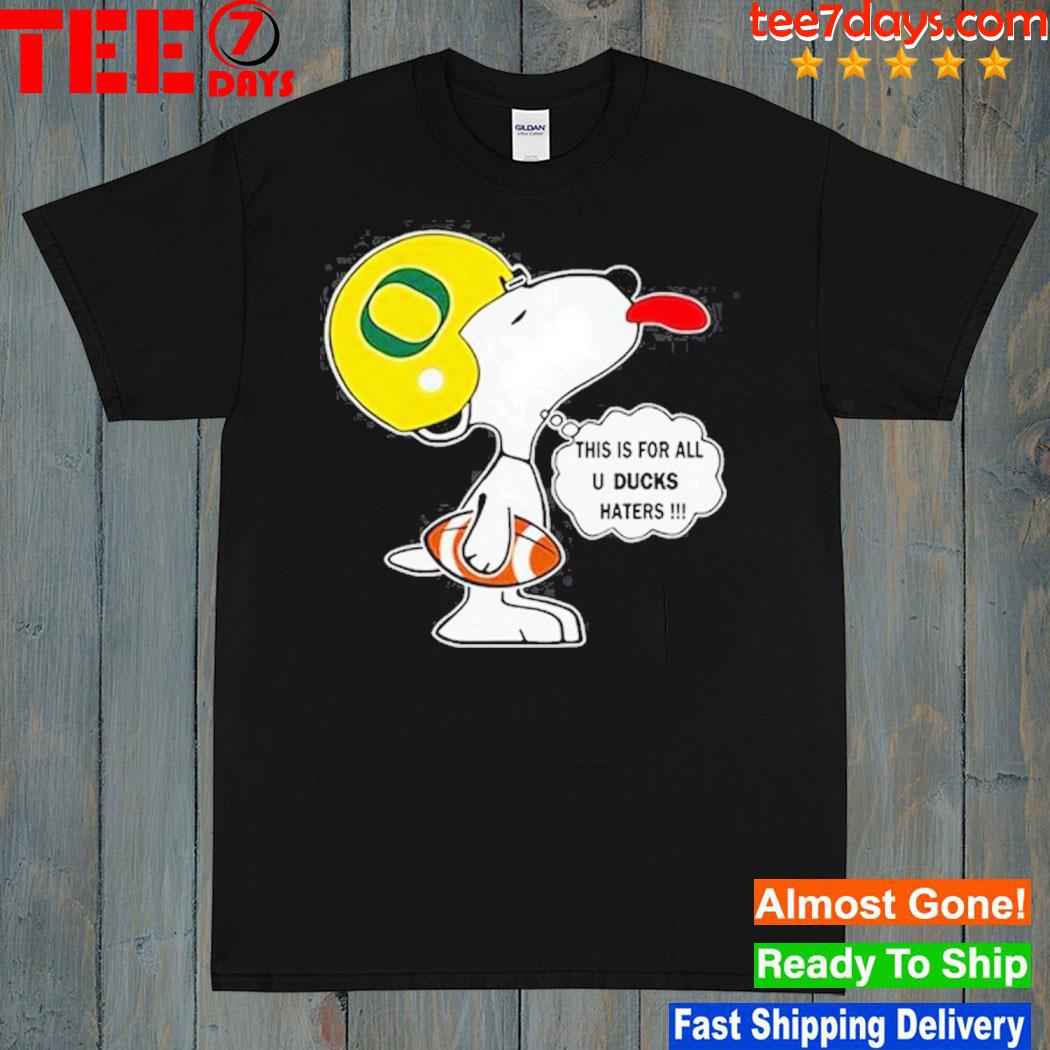 Oregon Ducks This Is For All U Ducks Haters Snoopy Shirt T-Shirt