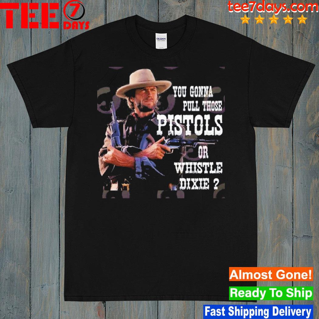 Pistols or whistle dixie limited edition shirt
