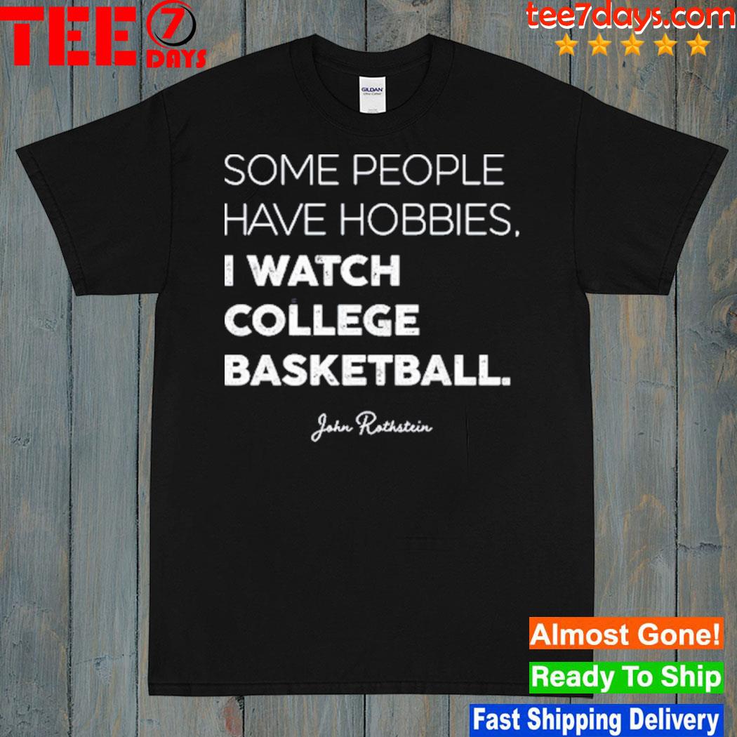 Some People Have Hobbies, I Watch College Basketball Shirt