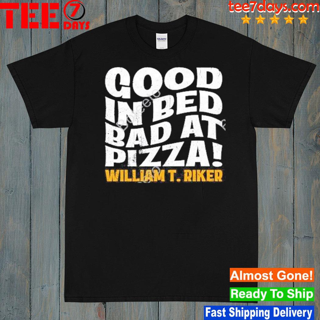 Star Trek Good In Bed Bad At Pizza William T. Riker T-Shirt