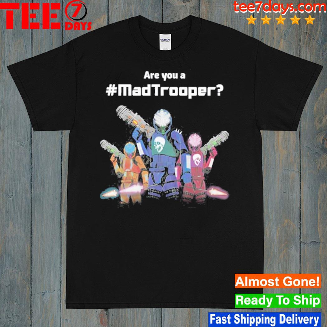 The Mad Trooper Are You A Madtrooper shirt