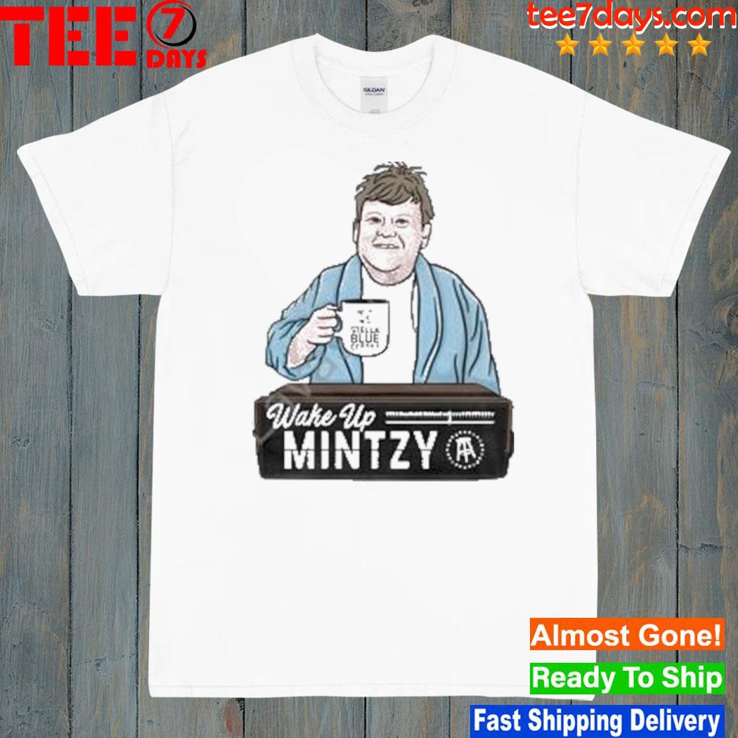 Wake Up Mintzy Shirt