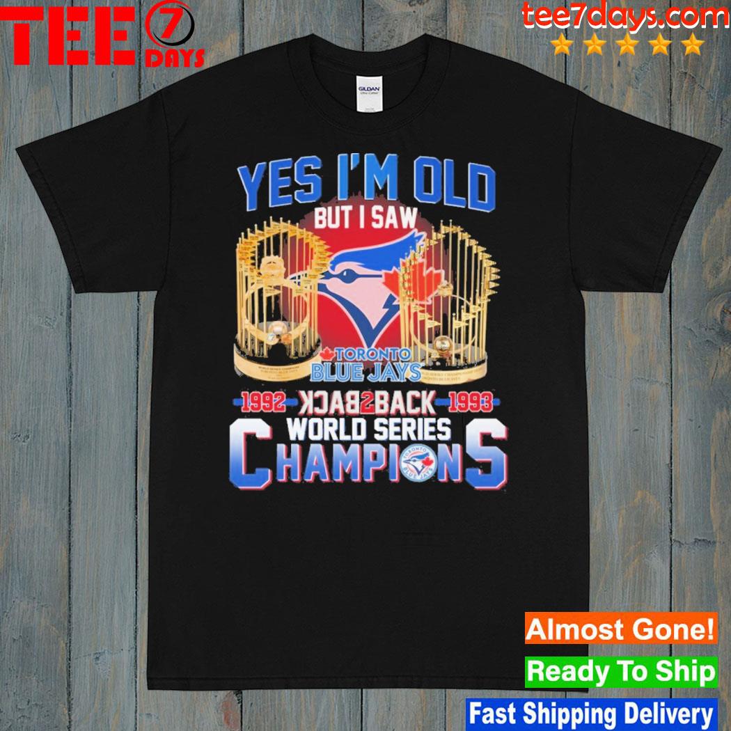 Yes I'm old but I saw toronto blue jays 1992 back2back 1993 world series champions shirt