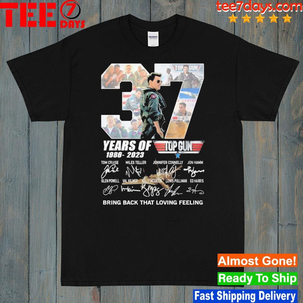 37 years of 1986-2023 top gun bring back that loving feeling shirt