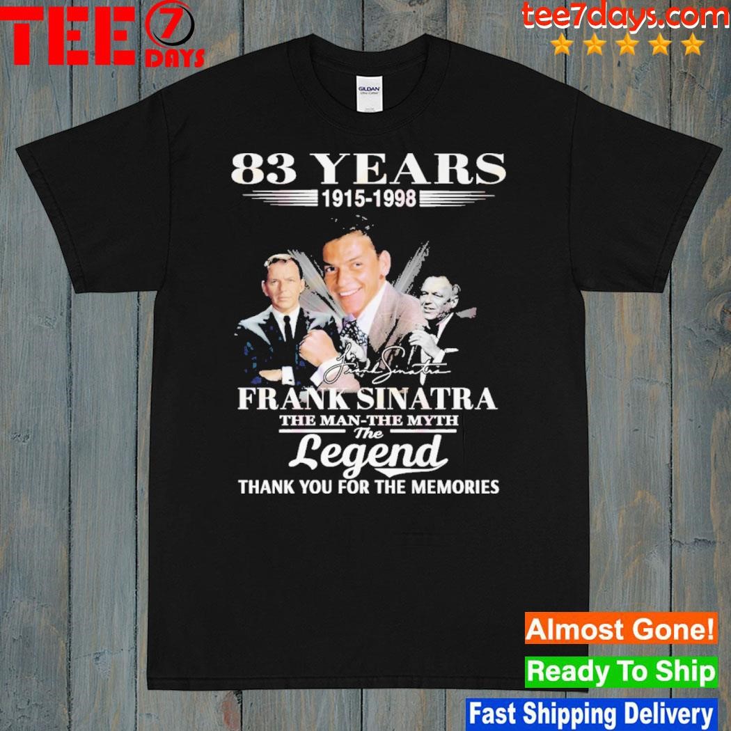 83 years 1915 1998 Frank sinatra the man the myth the legend thank you for the memories shirt