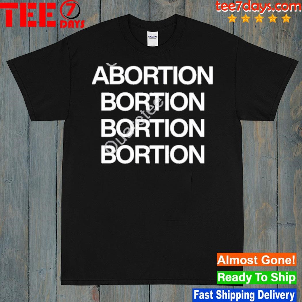 Abortion abortion abortion abortion shirt
