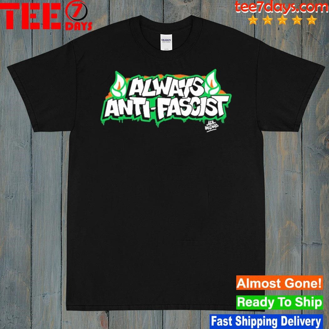 Always antI fascist shirt