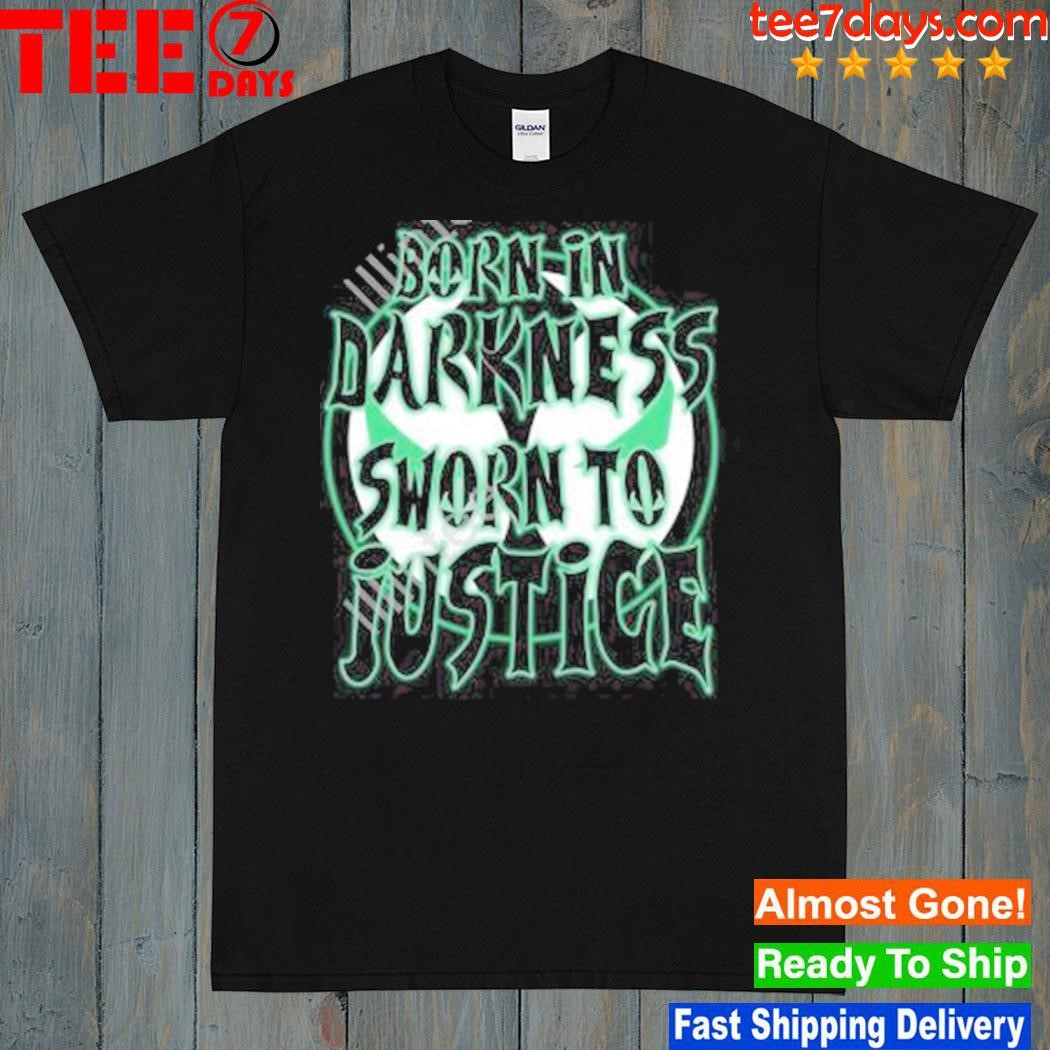 Born in darkness sworn to justice shirt