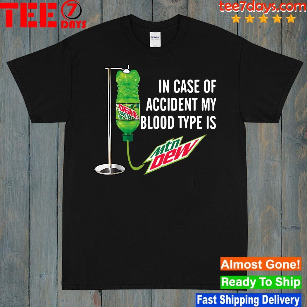 Design In Case Of Accident My Blood Type Is Mountain Dew shirt