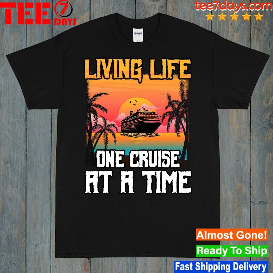 Design Living Life One Cruise At A Time Sunset Shirt