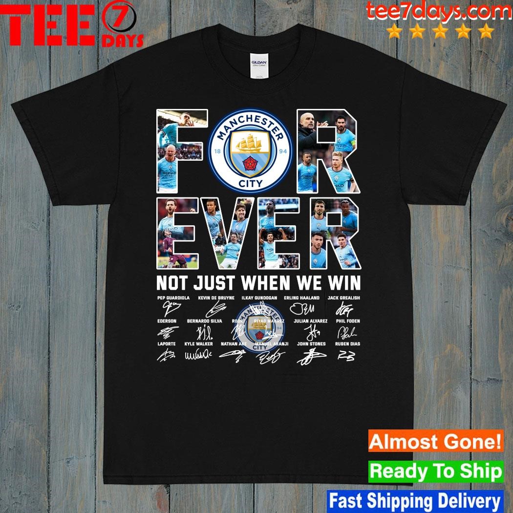 Design Manchester city 2023 forever not just when we win shirt