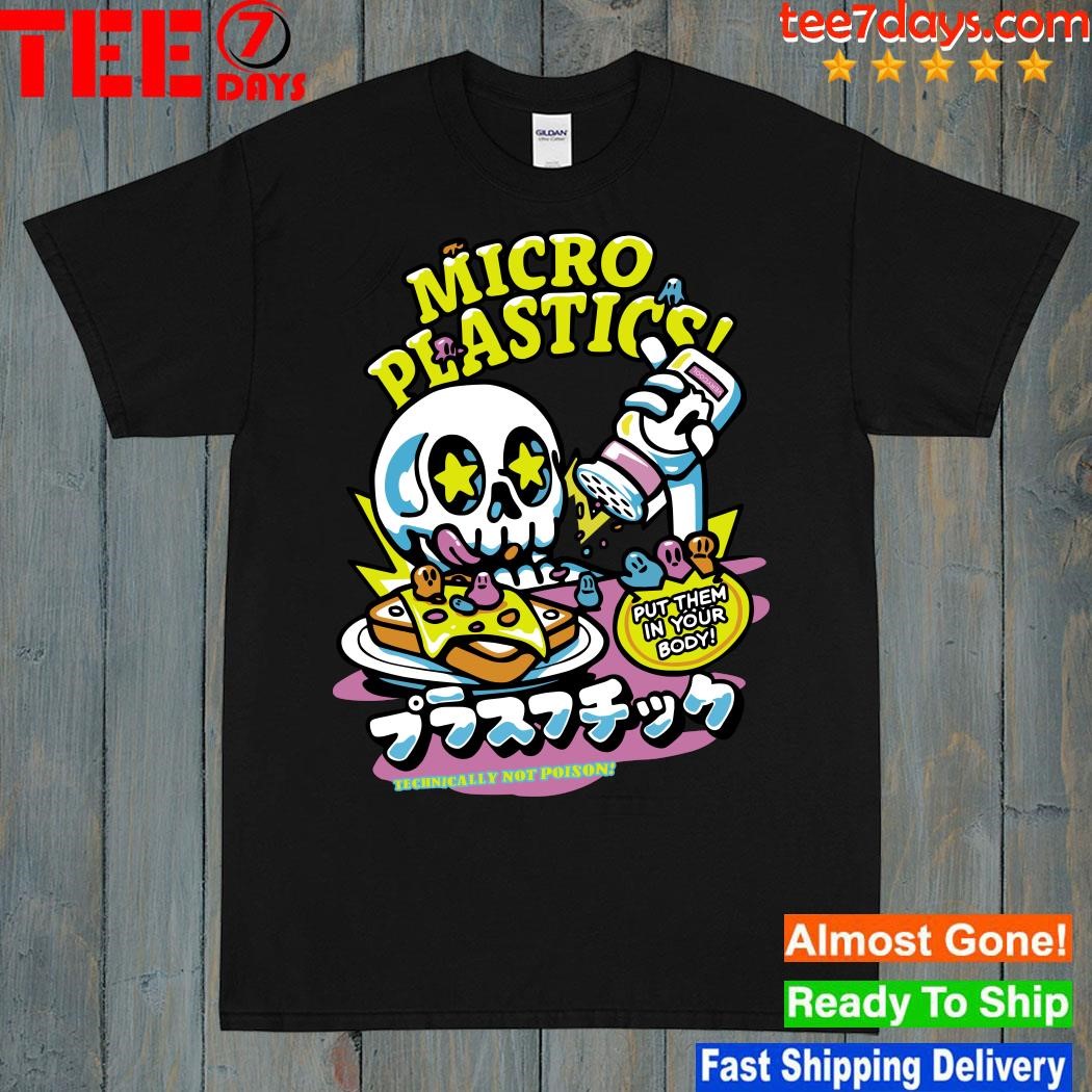 Design Skull Cool Shirtz Merch Micro Plastic Put Them In Your Body Technically Not Poison Shirt